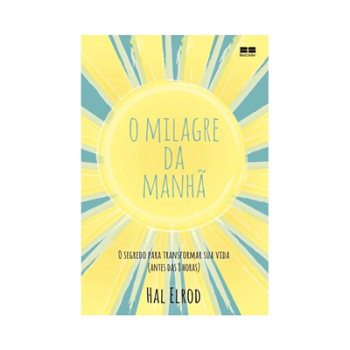 O milagre da manhã: O segredo para transformar sua vida (antes das 8 horas)